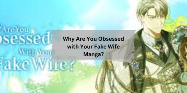 Why Are You Obsessed with Your Fake Wife Manga