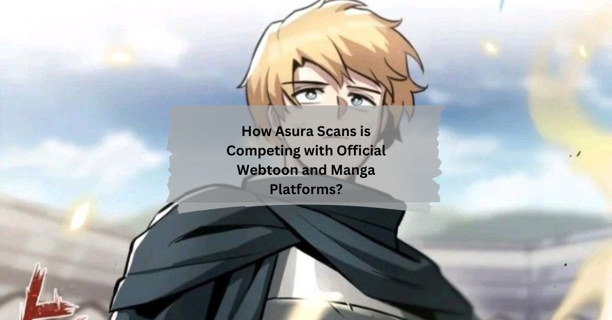 How Asura Scans is Competing with Official Webtoon and Manga Platforms