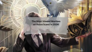 The Most Viewed Manhwa on Asura Scans in 2024!