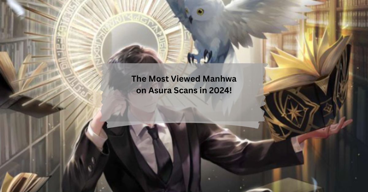 The Most Viewed Manhwa on Asura Scans in 2024!