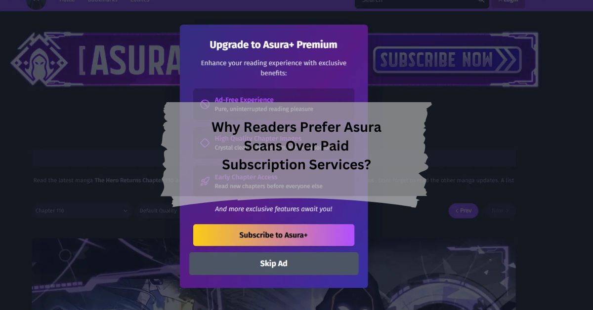 Why Readers Prefer Asura Scans Over Paid Subscription Services