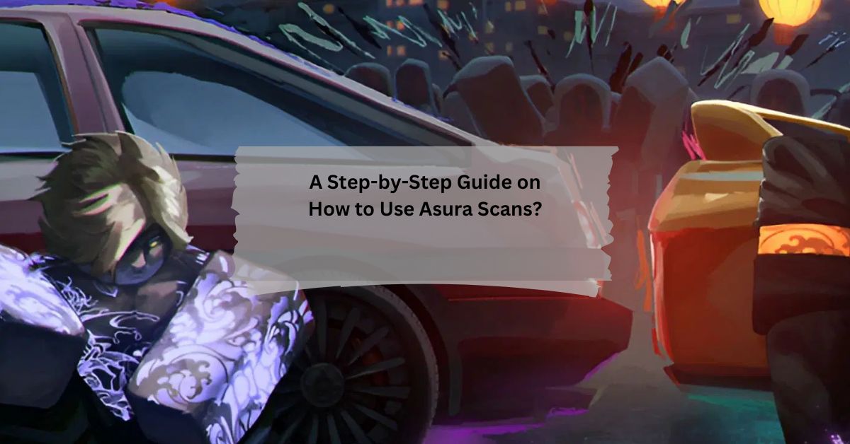 A Step-by-Step Guide on How to Use Asura Scans