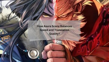 How Asura Scans Balances Speed and Translation Quality