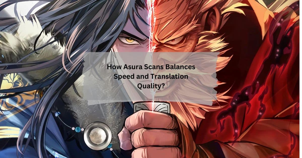 How Asura Scans Balances Speed and Translation Quality