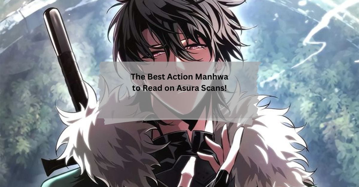 The Best Action Manhwa to Read on Asura Scans