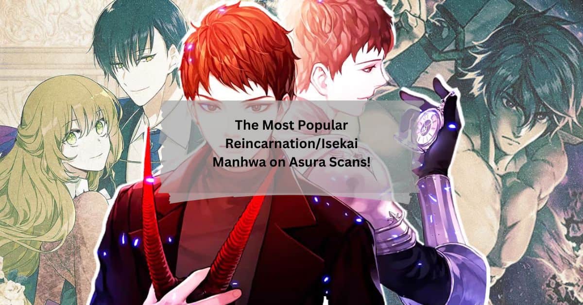 The Most Popular ReincarnationIsekai Manhwa on Asura Scans!