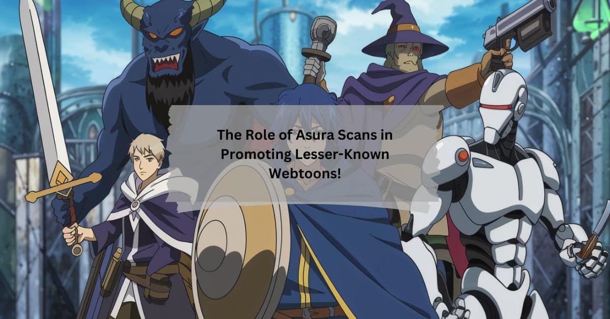 The Role of Asura Scans in Promoting Lesser-Known Webtoons