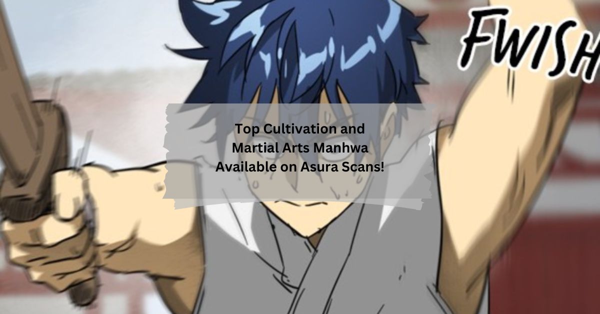 Top Cultivation and Martial Arts Manhwa Available on Asura Scans!